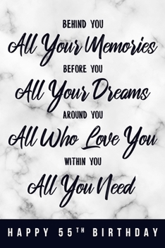 Behind You All Your Memories. Before You All Your Dreams. Around You All Who Love You. Within You All You Need. Happy 55th Birthday: 6x9" Lined ... 55th Birthday Gift Idea For Girls, Women