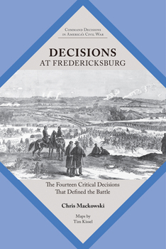 Paperback Decisions at Fredericksburg: The Fourteen Critical Decisions That Defined the Battle Book