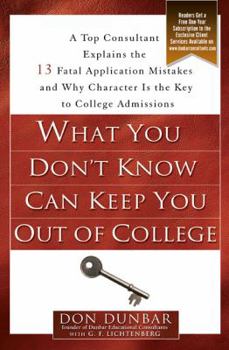 Paperback What You Don't Know Can Keep You Out of College: A Top Consultant Explains the 13 Fatal Application Mistakesand Why Character Is the Key to College Admissions Book