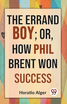 Paperback The Errand Boy; Or, How Phil Brent Won Success Book