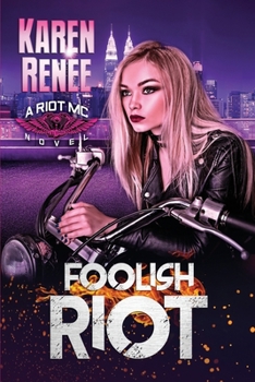 Foolish Riot - Book #5 of the Riot MC