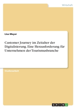 Paperback Customer Journey im Zeitalter der Digitalisierung. Eine Herausforderung für Unternehmen der Tourismusbranche [German] Book