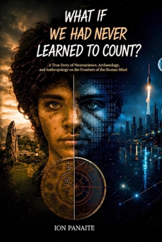 What If We Had Never Learned to Count?: A True Story of Neuroscience, Archaeology, and Anthropology on the Frontiers of the Human Mind (Italian Edition)