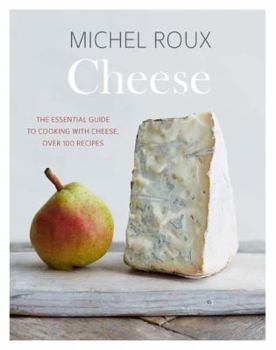 Hardcover Cheese: The Essential Guide to Cooking with Cheese, Over 100 Recipes Book