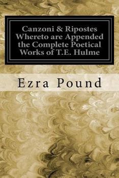 Paperback Canzoni & Ripostes Whereto are Appended the Complete Poetical Works of T.E. Hulme Book