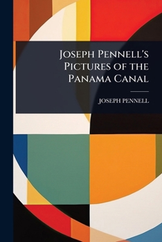 Joseph Pennell's Pictures of the Panama Canal
