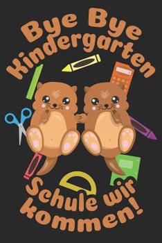 Bye Bye Kindergarten - Schule wir kommen!: Liniertes A5 Otter Heft f�r das Schulkind das Sch�ler in der ersten Klasse wird und dem Zwilling eingeschult wird