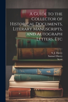 Paperback A Guide to the Collector of Historical Documents, Literary Manuscripts, and Autograph Letters, Etc Book