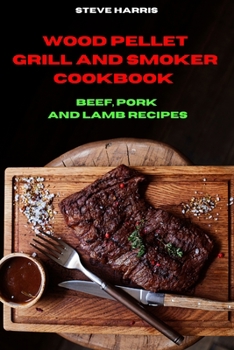 Paperback Wood Pellet and Smoker Cookbook Beef, Pork and Lamb Recipes Book