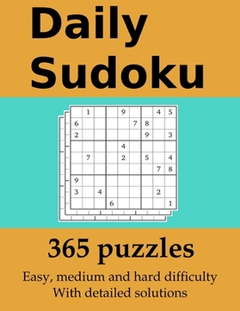 Paperback Daily Sudoku: 365 puzzles with detailed solutions: In easy, medium and hard difficulty Book