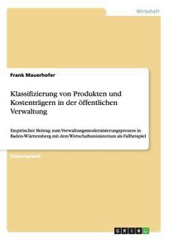 Paperback Klassifizierung von Produkten und Kostenträgern in der öffentlichen Verwaltung: Empirischer Beitrag zum Verwaltungsmodernisierungsprozess in Baden-Wür [German] Book