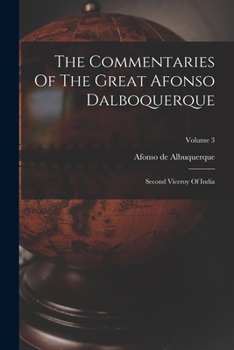Paperback The Commentaries Of The Great Afonso Dalboquerque: Second Viceroy Of India; Volume 3 Book