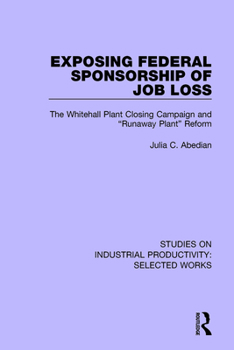 Paperback Exposing Federal Sponsorship of Job Loss: The Whitehall Plant Closing Campaign and Runaway Plant Reform Book