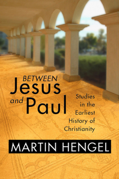 Between Jesus and Paul: Studies in the Earliest History of Christianity - Book  of the Library of Early Christology