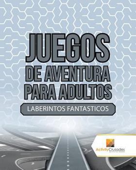 Paperback Juegos De Aventura Para Adultos: Laberintos Fantasticos [Spanish] Book