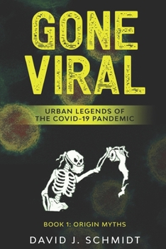 Paperback Gone Viral: Urban Legends of the COVID-19 Pandemic: Book 1: Origin Myths Book