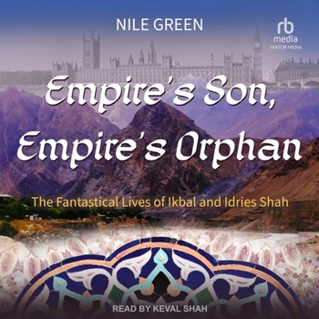 Audio CD Empire's Son, Empire's Orphan: The Fantastical Lives of Ikbal and Idries Shah Book