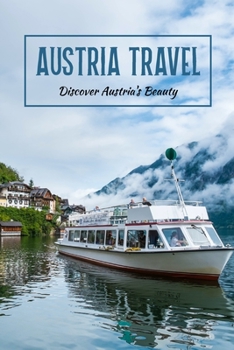 Paperback Austria Travel: Discover Austria's Beauty: Investigate Austria's Beauty. Book