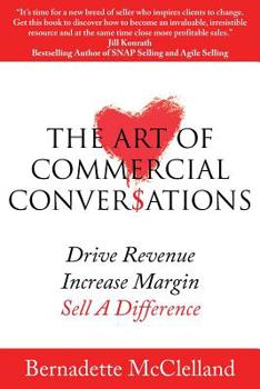 Paperback The Art of Commercial Conversations: Drive Revenue. Increase Margins. Sell A Difference. Book