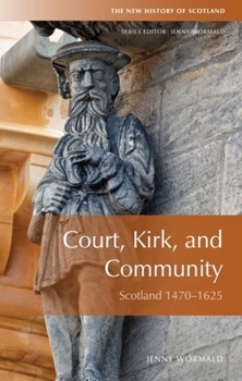Court, Kirk and Community: Scotland, 1470-1625 (The New History of Scotland, No. 4) - Book #4 of the New History of Scotland