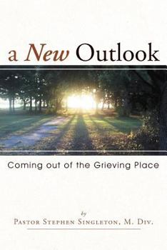 Paperback A New Outlook: Coming Out of the Grieving Place Book