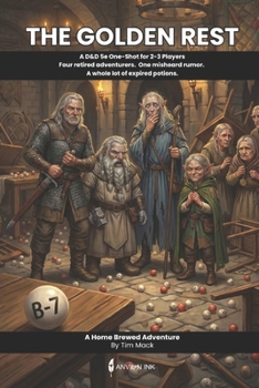 The Golden Rest: A D&D 5e One-Shot for 2-3 Players Four retired adventurers. One misheard rumor. A whole lot of expired potions. (The Ready Adventure Series)