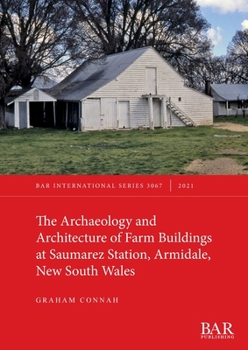Paperback The Archaeology and Architecture of Farm Buildings at Saumarez Station, Armidale, New South Wales Book