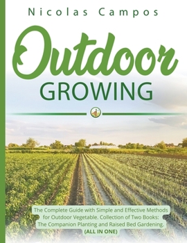 Paperback Outdoor Growing: The Complete Guide with Simple and Effective Methods for Outdoor Vegetable. Collection of Two Books: The Companion Planting and Raise Book