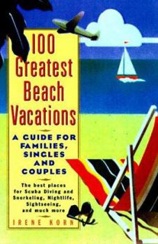 Paperback The 100 Greatest Beach Vacations: A Guide for Families, Singles, and Couples Book