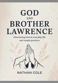 Paperback God and Brother Lawrence: Discovering God in Everyday Life and Simple Practices Book