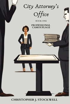 City Attorney's Office: Book One: Professional Camouflage - Book #1 of the City Attorney's Office