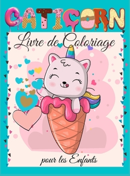 Caticorn Livre de Coloriage pour les Enfants: Cahier de coloriage pour enfants - Pour les tout-petits, les enfants d'?ge pr?scolaire, les gar?ons et l