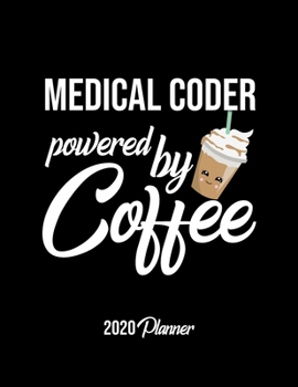 Paperback Medical Coder Powered By Coffee 2020 Planner: Medical Coder Planner, Gift idea for coffee lover, 120 pages 2020 Calendar for Medical Coder Book