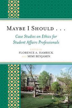 Paperback Maybe I Should. . .Case Studies on Ethics for Student Affairs Professionals Book