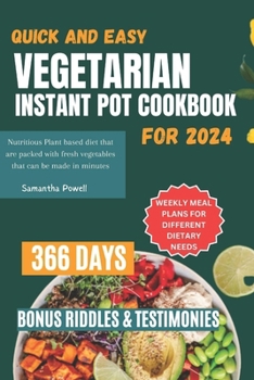 Paperback Quick and Easy Vegetarian Instant Pot Cookbook For 2024: Nutritious Plant based diet that are packed with fresh vegetables that can be made in minutes Book