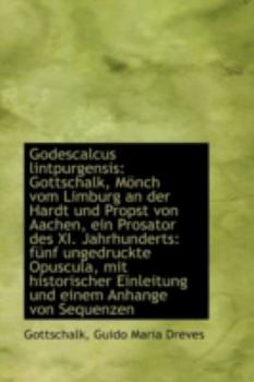 Paperback Godescalcus Lintpurgensis: Gottschalk, Monch Vom Limburg an Der Hardt Und Propst Von Aachen, Ein Pro [German] Book