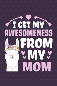 Paperback I Get My Awesomeness From My Mom: Funny Notebook Journal Gift For Girls for Writing Diary, Perfect Llama Lovers Gift for Women, Cool Blank Lined Journ Book