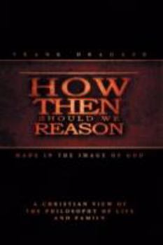 Hardcover How Then Should We Reason: Made In The Image Of God Book