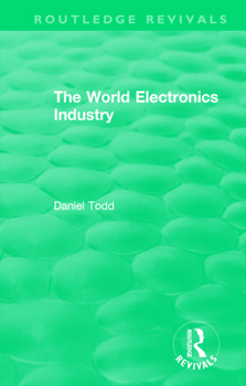 Paperback Routledge Revivals: The World Electronics Industry (1990) Book