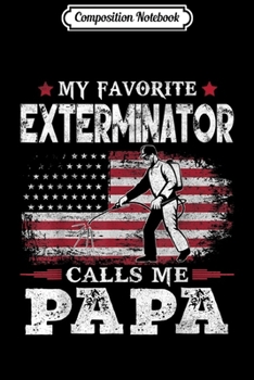 Paperback Composition Notebook: Mens My Favorite Exterminator Calls Me Papa USA Flag Father Gift Journal/Notebook Blank Lined Ruled 6x9 100 Pages Book
