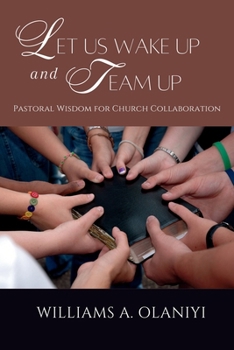 Paperback Let Us Wake Up and Team Up: Pastoral Wisdom for Church Collaboration Book