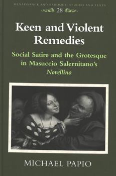 Hardcover Keen and Violent Remedies: Social Satire and the Grotesque in Masuccio Salernitano's Novellino Book