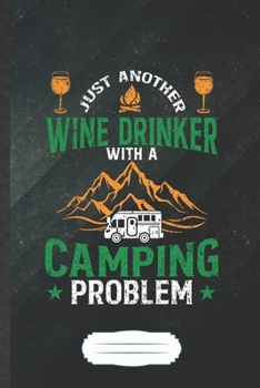 Paperback Just Another Wine Drinker with a Camping Problem: Funny Camping Hiking Lover Blank Lined Notebook Journal For Wine Beer Drinking, Inspirational Saying Book