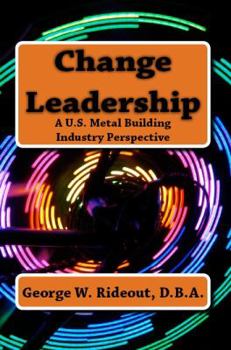 Paperback Change Leadership: A U.S. Metal Building Industry Perspective Book