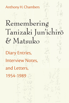 Paperback Remembering Tanizaki Jun'ichiro and Matsuko: Diary Entries, Interview Notes, and Letters, 1954-1989 Volume 82 Book