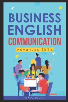 Paperback Business English Communication: Advanced Skills (c). Master English for Business & Professional Purposes. How to Communicate at Work: +700 Online Busi Book