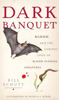 Hardcover Dark Banquet: Blood and the Curious Lives of Blood-Feeding Creatures Book