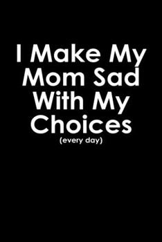 Paperback I make my mom sad with my choices every day: Food Journal - Track your Meals - Eat clean and fit - Breakfast Lunch Diner Snacks - Time Items Serving C Book