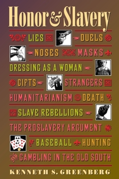 Hardcover Honor and Slavery: Lies, Duels, Noses, Masks, Dressing as a Woman, Gifts, Strangers, Humanitarianism, Death, Slave Rebellions, the Prosla Book