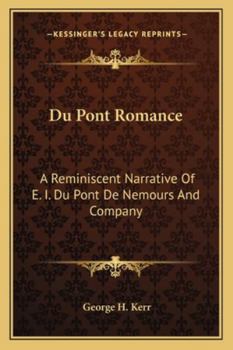 Paperback Du Pont Romance: A Reminiscent Narrative Of E. I. Du Pont De Nemours And Company Book